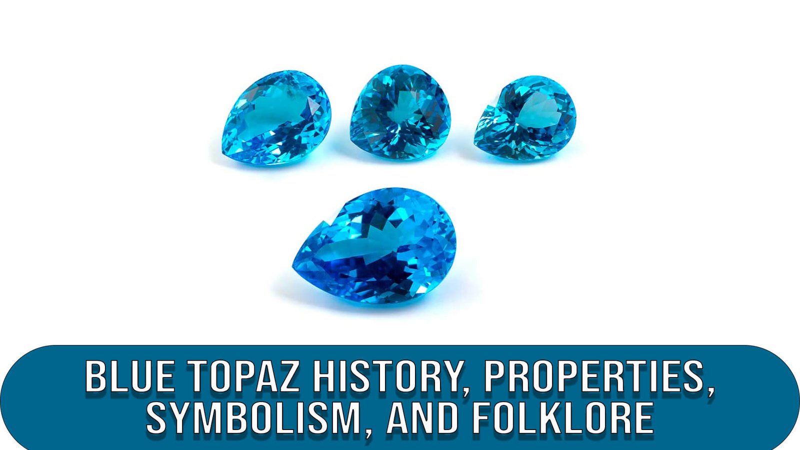 Blue Topaz History, Properties, Symbolism, and Folklore