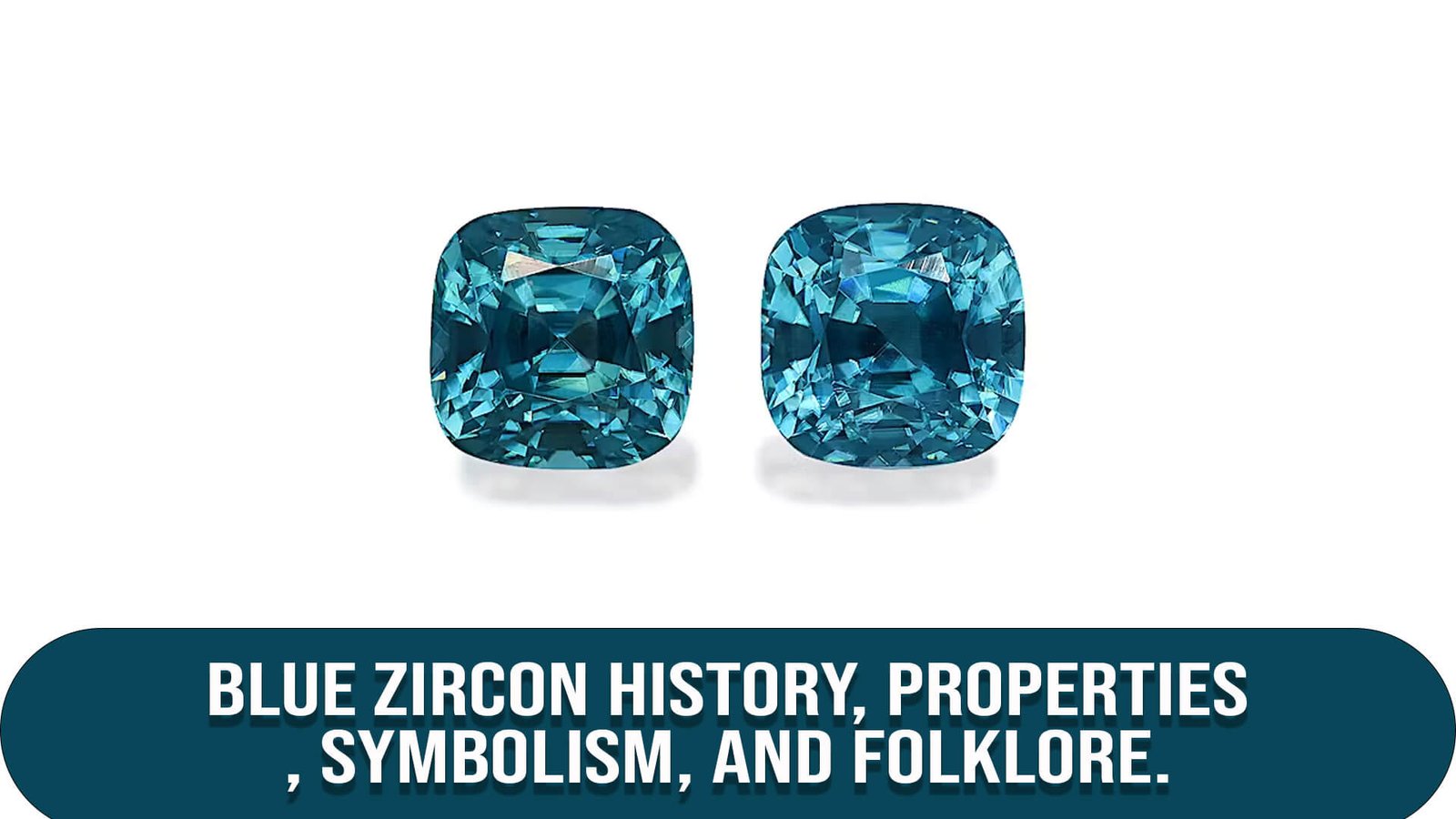 Blue Zircon History, Properties, Symbolism, and Folklore