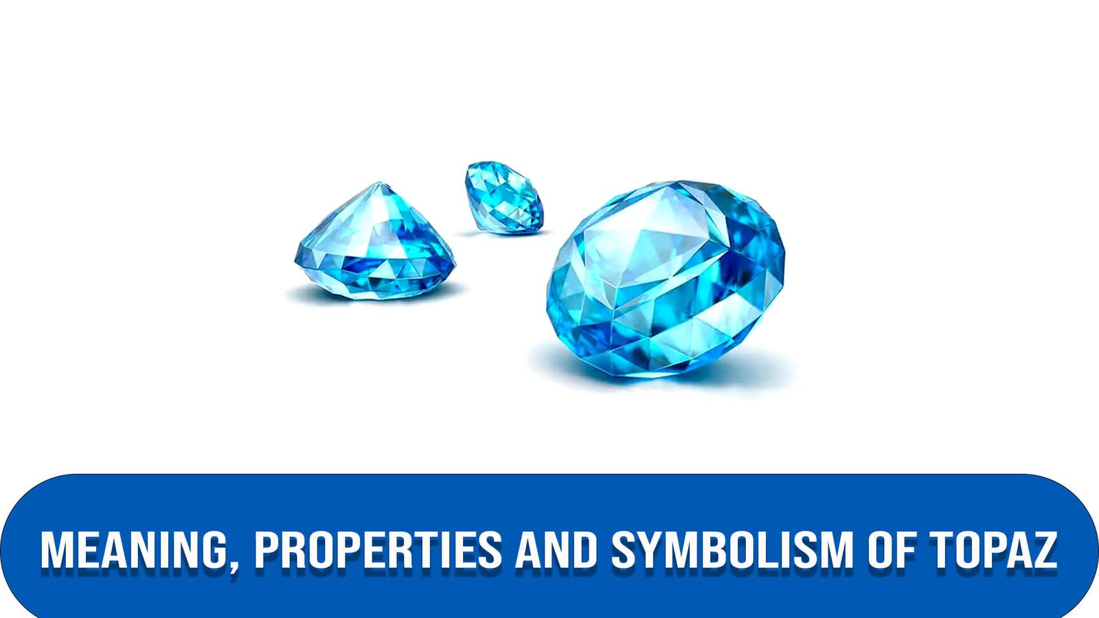 Meaning, Properties and Symbolism of Topaz