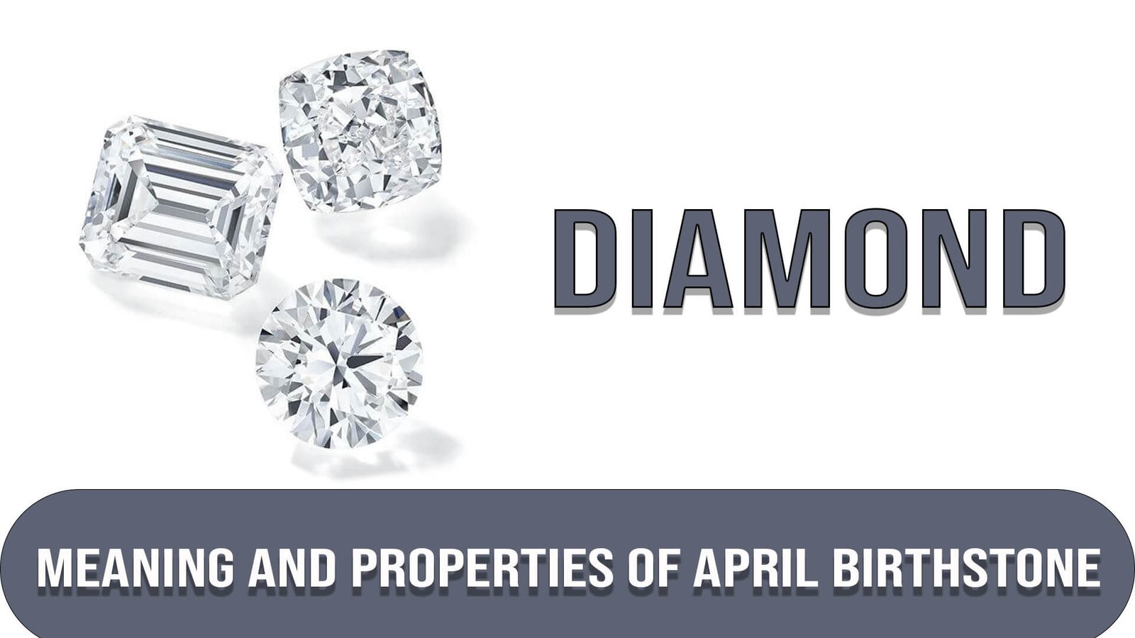 Meaning and Properties of April Birthstone Diamond