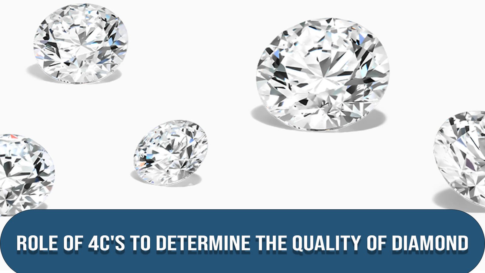 Role of 4C's to Determine the Quality of Diamond